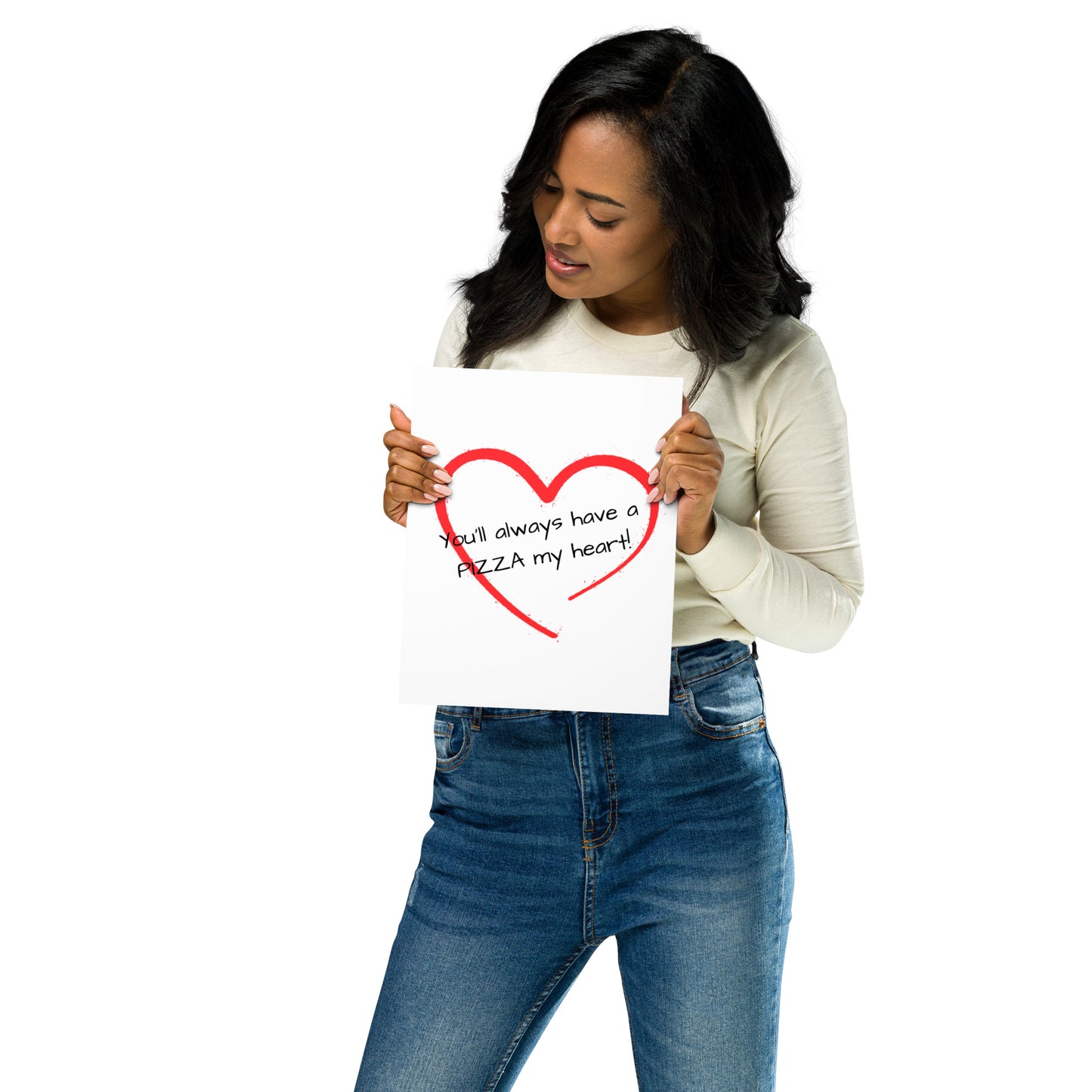 You'll always have a Pizza my heart Poster Print