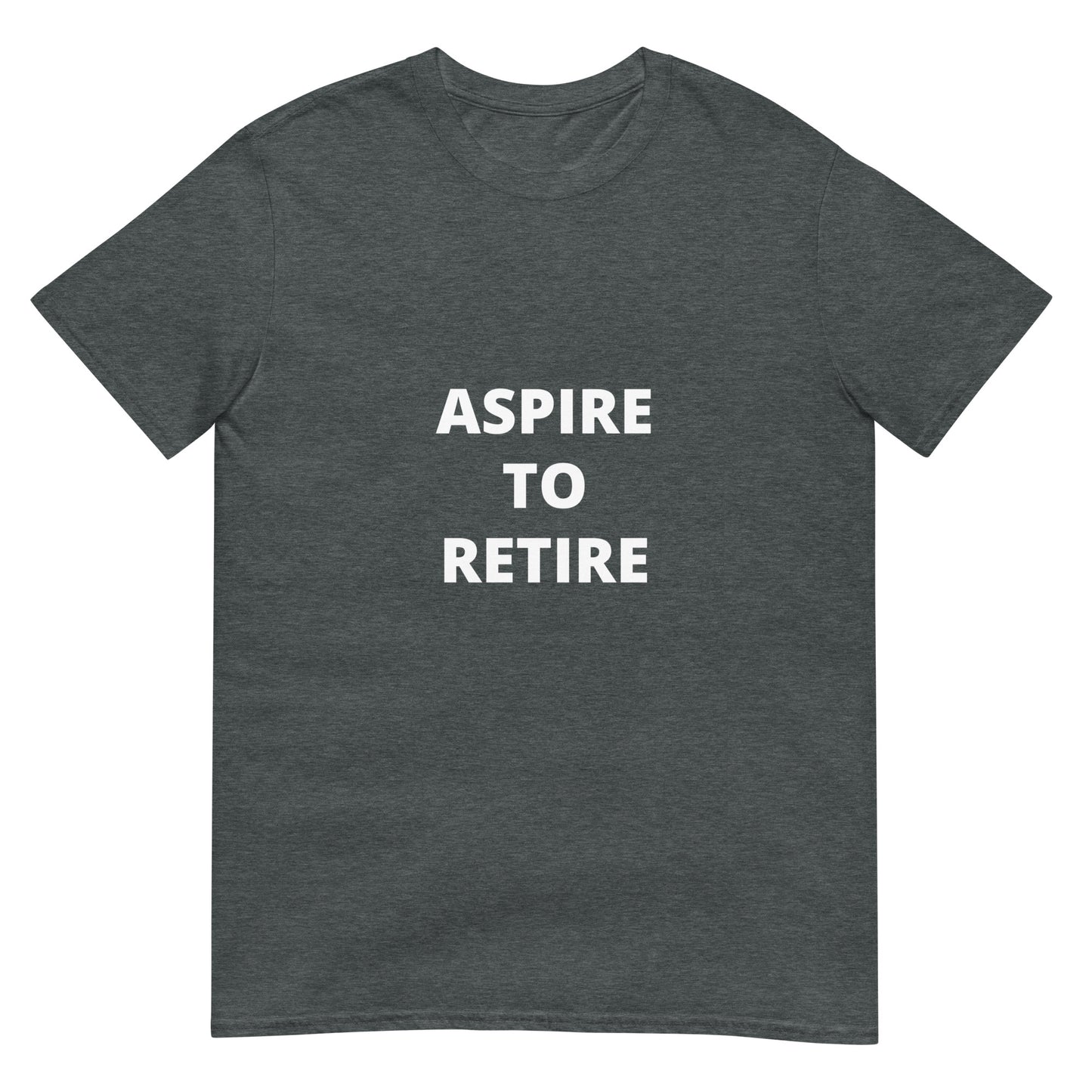 Aspire to Retire Motivational Short-Sleeve Unisex T-Shirt