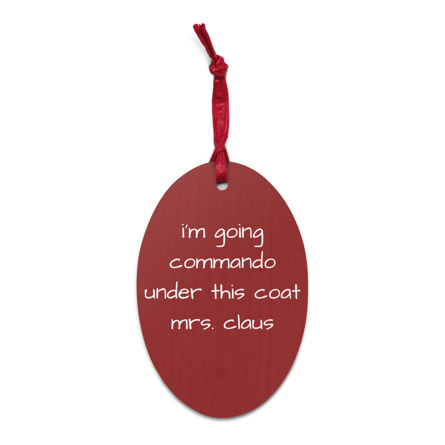 I'm Going Commando Under This Coat Mrs. Claus Wooden Christmas Ornament