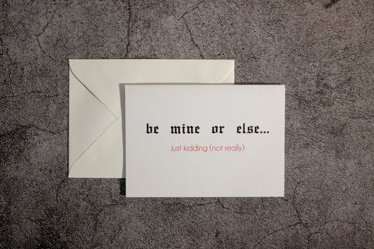 Be Mine or Else Just Kidding... (not really) Valentines Day Card
