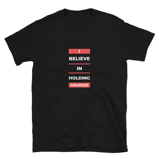 I BELIEVE IN HOLDING GRUDGES Short-Sleeve Unisex T-Shirt