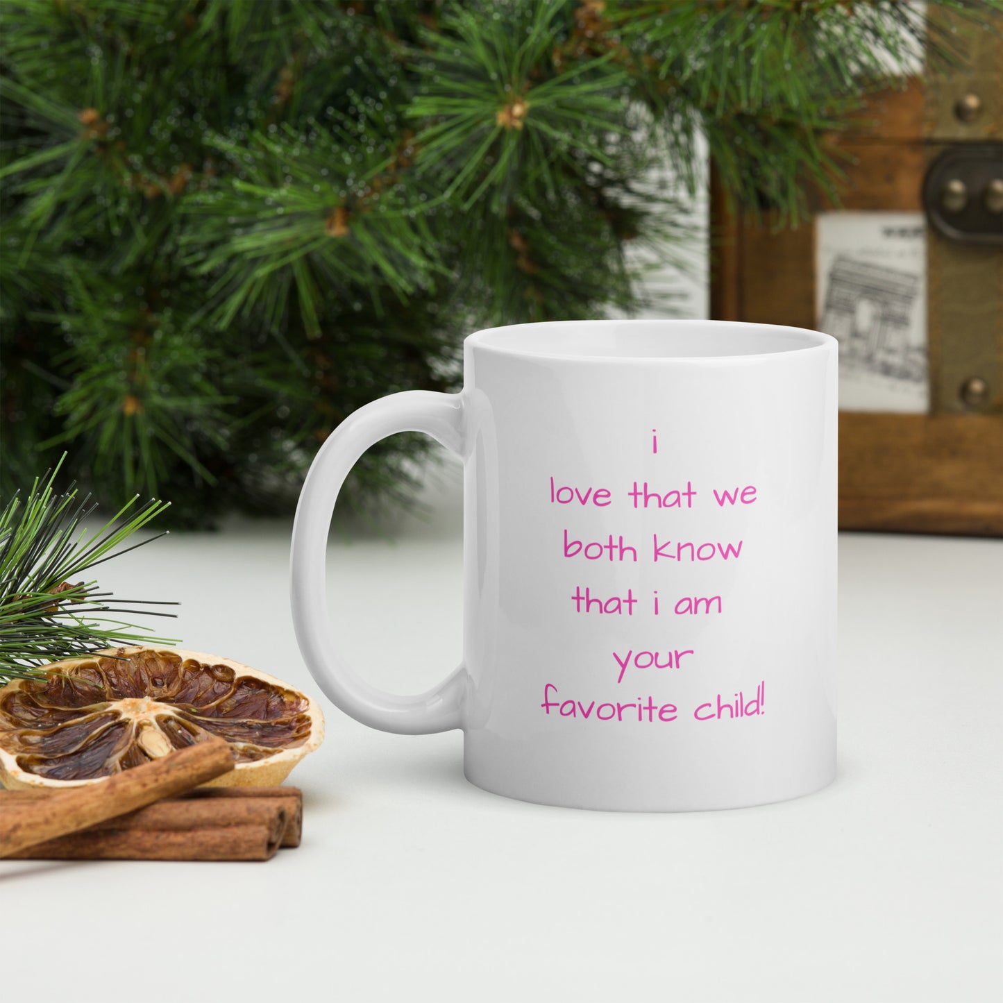 i love that we both know that i'm your favorite child White glossy mug