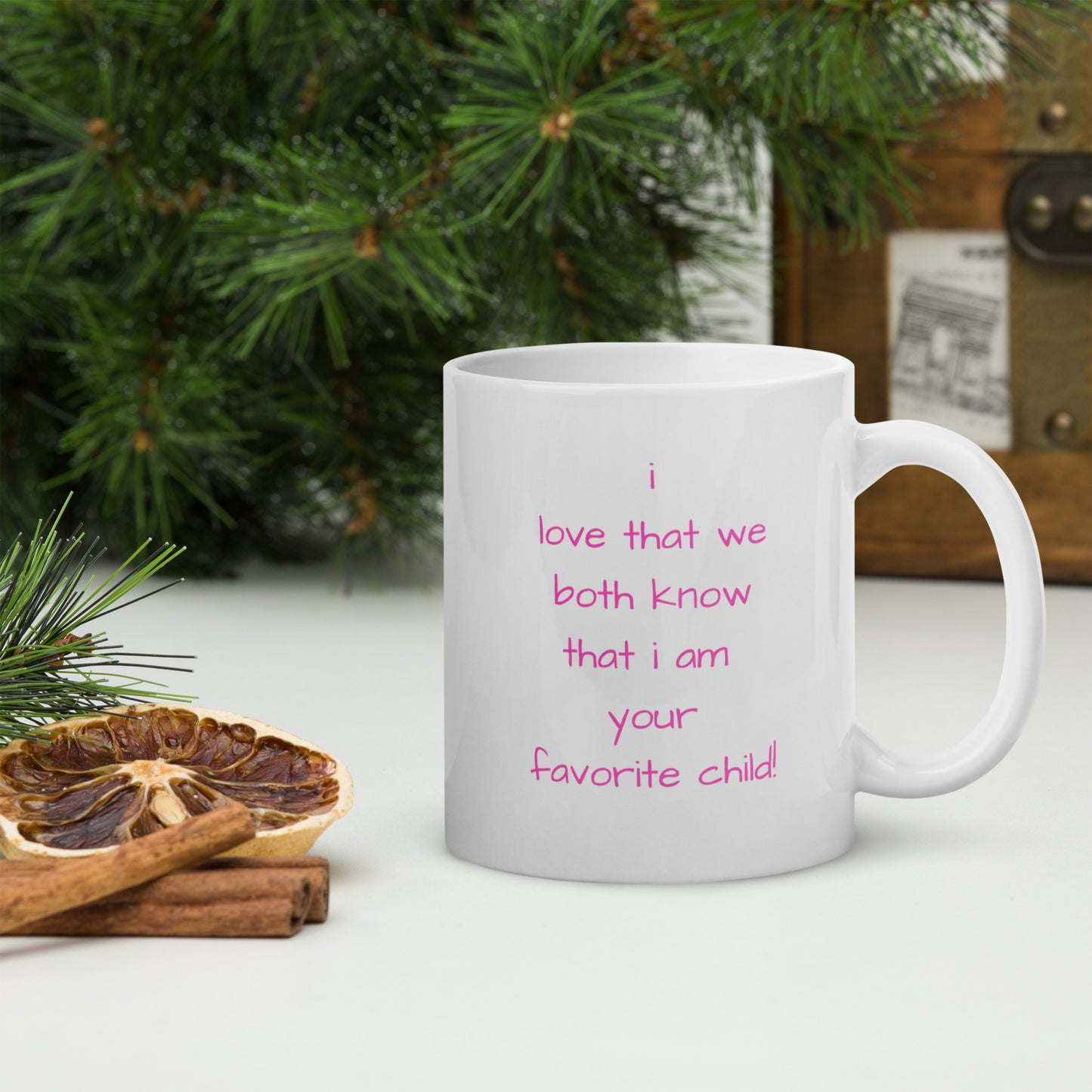 i love that we both know that i'm your favorite child White glossy mug