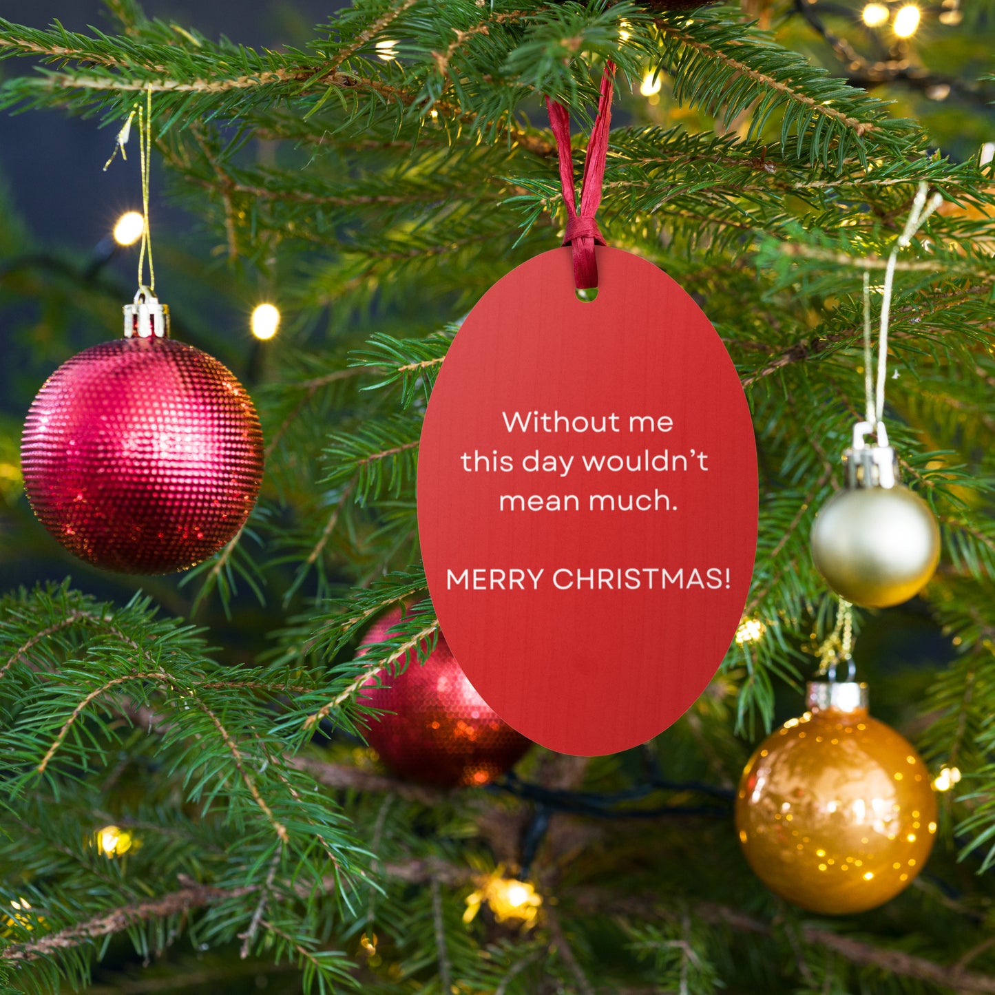 Without Me This Day Wouldn't Mean Much Merry Christmas! Wooden Ornament